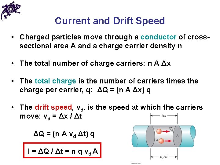 Current and Drift Speed • Charged particles move through a conductor of crosssectional area