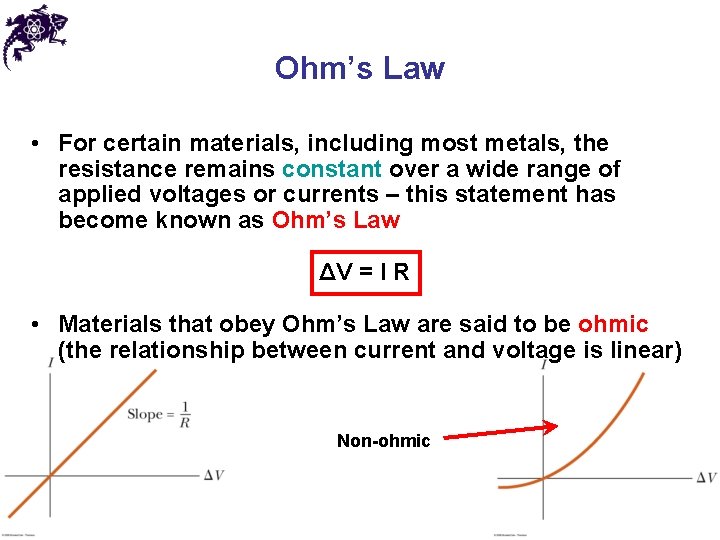 Ohm’s Law • For certain materials, including most metals, the resistance remains constant over