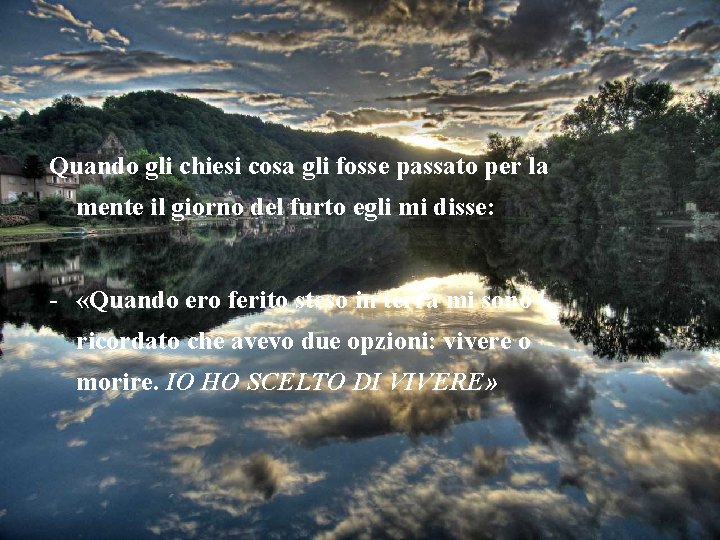 Quando gli chiesi cosa gli fosse passato per la mente il giorno del furto