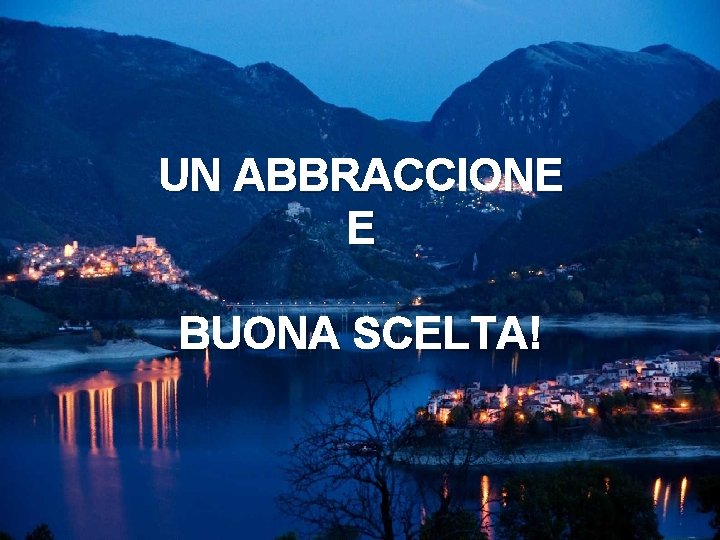 UN ABBRACCIONE E BUONA SCELTA! 