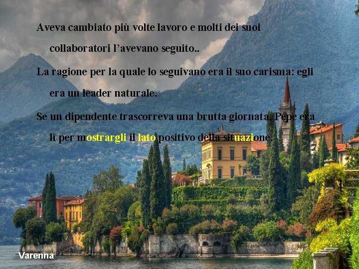 Aveva cambiato più volte lavoro e molti dei suoi collaboratori l’avevano seguito. . La