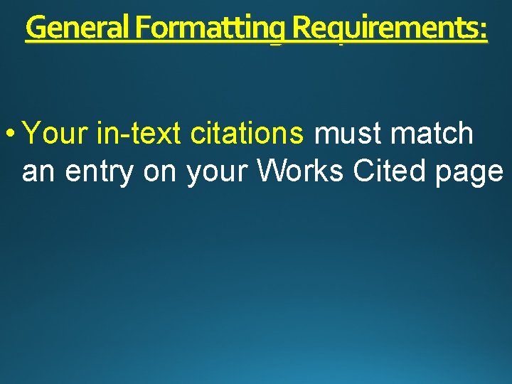 General Formatting Requirements: • Your in-text citations must match an entry on your Works