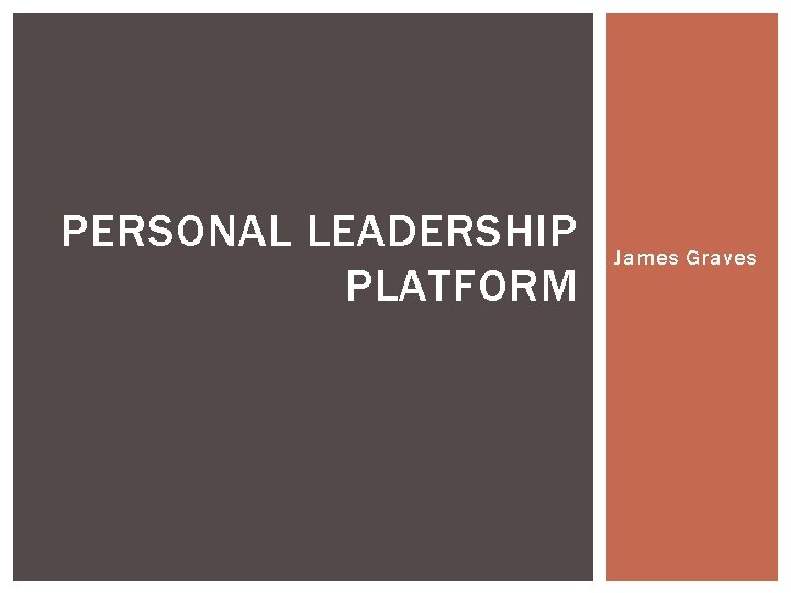 PERSONAL LEADERSHIP PLATFORM James Graves 