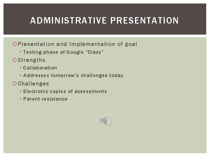 ADMINISTRATIVE PRESENTATION Presentation and Implementation of goal § Testing phase of Google “Class” Strengths