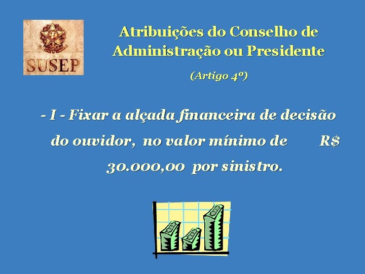 Atribuições do Conselho de Administração ou Presidente (Artigo 4º) - I - Fixar a Atribuições do Conselho de Administração ou Presidente (Artigo 4º) - I - Fixar a