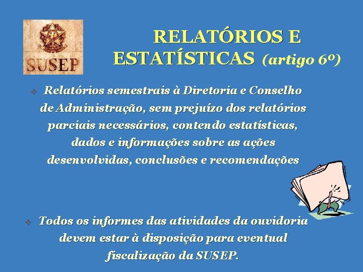 RELATÓRIOS E ESTATÍSTICAS (artigo 6º) v Relatórios semestrais à Diretoria e Conselho de Administração, RELATÓRIOS E ESTATÍSTICAS (artigo 6º) v Relatórios semestrais à Diretoria e Conselho de Administração,