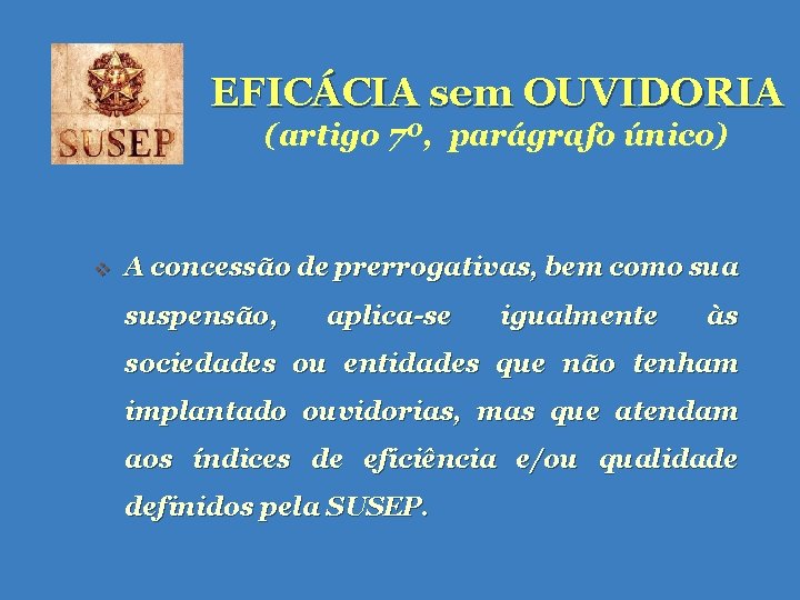 EFICÁCIA sem OUVIDORIA (artigo 7º, parágrafo único) v A concessão de prerrogativas, bem como EFICÁCIA sem OUVIDORIA (artigo 7º, parágrafo único) v A concessão de prerrogativas, bem como