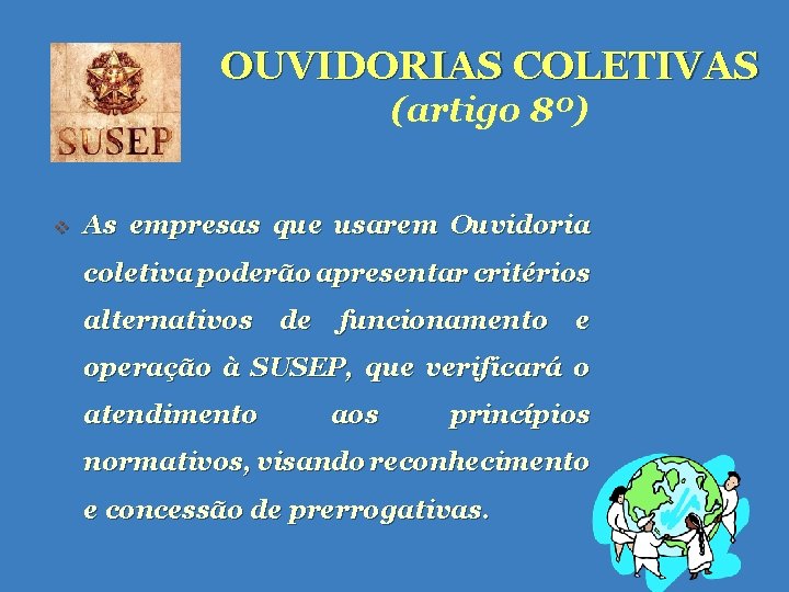 OUVIDORIAS COLETIVAS (artigo 8º) v As empresas que usarem Ouvidoria coletiva poderão apresentar critérios OUVIDORIAS COLETIVAS (artigo 8º) v As empresas que usarem Ouvidoria coletiva poderão apresentar critérios