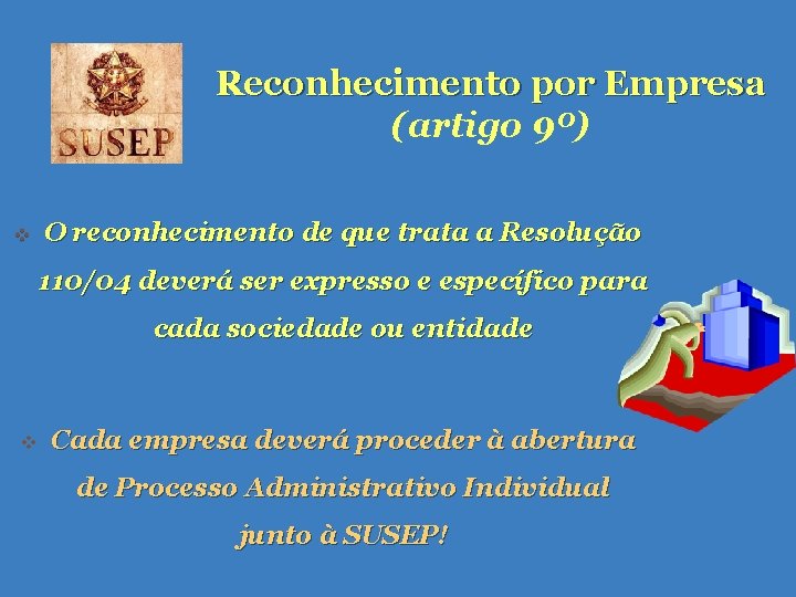 Reconhecimento por Empresa (artigo 9º) v O reconhecimento de que trata a Resolução 110/04 Reconhecimento por Empresa (artigo 9º) v O reconhecimento de que trata a Resolução 110/04