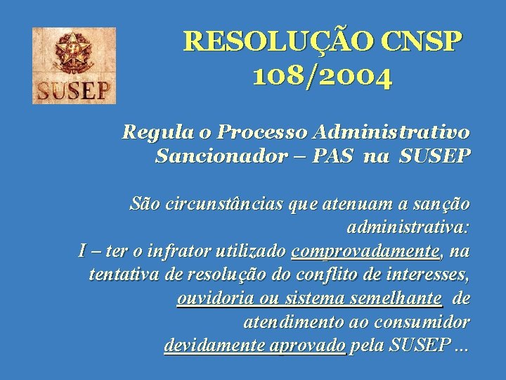 RESOLUÇÃO CNSP 108/2004 Regula o Processo Administrativo Sancionador – PAS na SUSEP São circunstâncias RESOLUÇÃO CNSP 108/2004 Regula o Processo Administrativo Sancionador – PAS na SUSEP São circunstâncias