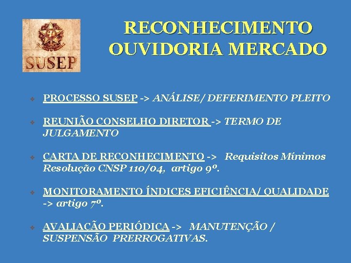 RECONHECIMENTO OUVIDORIA MERCADO v PROCESSO SUSEP -> ANÁLISE/ DEFERIMENTO PLEITO v REUNIÃO CONSELHO DIRETOR RECONHECIMENTO OUVIDORIA MERCADO v PROCESSO SUSEP -> ANÁLISE/ DEFERIMENTO PLEITO v REUNIÃO CONSELHO DIRETOR