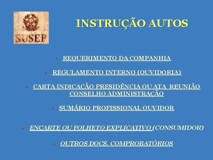 INSTRUÇÃO AUTOS v v v REGULAMENTO INTERNO (OUVIDORIA) CARTA INDICAÇÃO PRESIDÊNCIA OU ATA REUNIÃO INSTRUÇÃO AUTOS v v v REGULAMENTO INTERNO (OUVIDORIA) CARTA INDICAÇÃO PRESIDÊNCIA OU ATA REUNIÃO