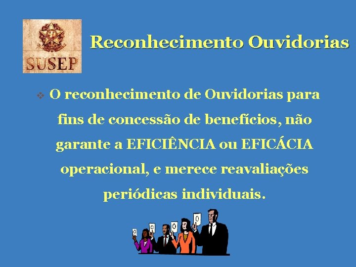 Reconhecimento Ouvidorias v O reconhecimento de Ouvidorias para fins de concessão de benefícios, não Reconhecimento Ouvidorias v O reconhecimento de Ouvidorias para fins de concessão de benefícios, não