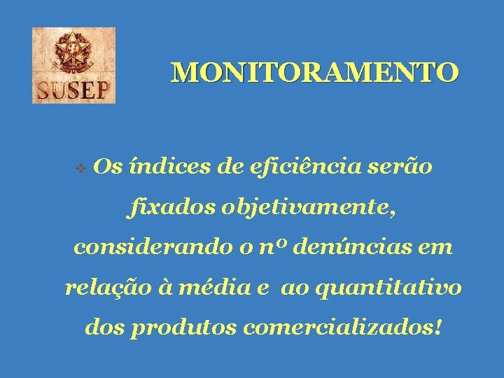 MONITORAMENTO v Os índices de eficiência serão fixados objetivamente, considerando o nº denúncias em MONITORAMENTO v Os índices de eficiência serão fixados objetivamente, considerando o nº denúncias em