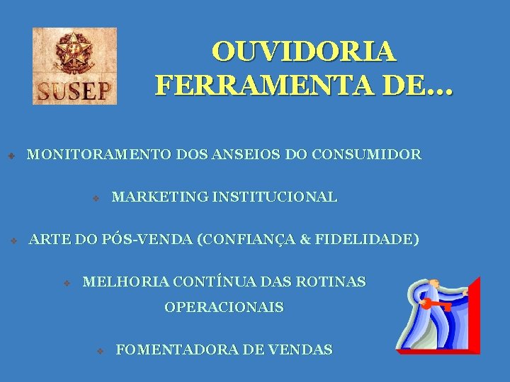OUVIDORIA FERRAMENTA DE. . . v MONITORAMENTO DOS ANSEIOS DO CONSUMIDOR v v MARKETING OUVIDORIA FERRAMENTA DE. . . v MONITORAMENTO DOS ANSEIOS DO CONSUMIDOR v v MARKETING