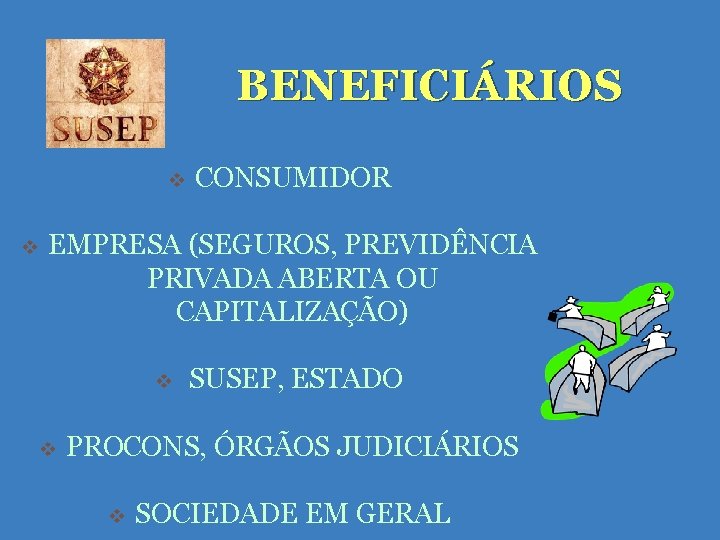 BENEFICIÁRIOS v v CONSUMIDOR EMPRESA (SEGUROS, PREVIDÊNCIA PRIVADA ABERTA OU CAPITALIZAÇÃO) v v SUSEP, BENEFICIÁRIOS v v CONSUMIDOR EMPRESA (SEGUROS, PREVIDÊNCIA PRIVADA ABERTA OU CAPITALIZAÇÃO) v v SUSEP,