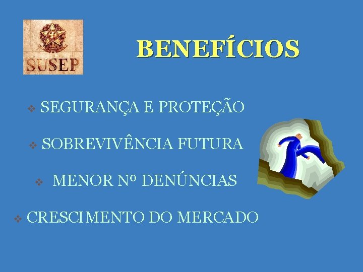 BENEFÍCIOS v SEGURANÇA E PROTEÇÃO v SOBREVIVÊNCIA FUTURA v v MENOR Nº DENÚNCIAS CRESCIMENTO BENEFÍCIOS v SEGURANÇA E PROTEÇÃO v SOBREVIVÊNCIA FUTURA v v MENOR Nº DENÚNCIAS CRESCIMENTO