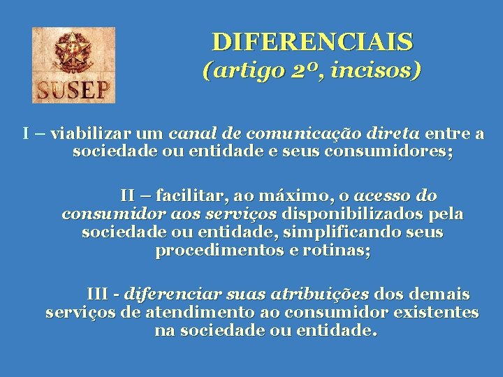 DIFERENCIAIS (artigo 2º, incisos) I – viabilizar um canal de comunicação direta entre a DIFERENCIAIS (artigo 2º, incisos) I – viabilizar um canal de comunicação direta entre a