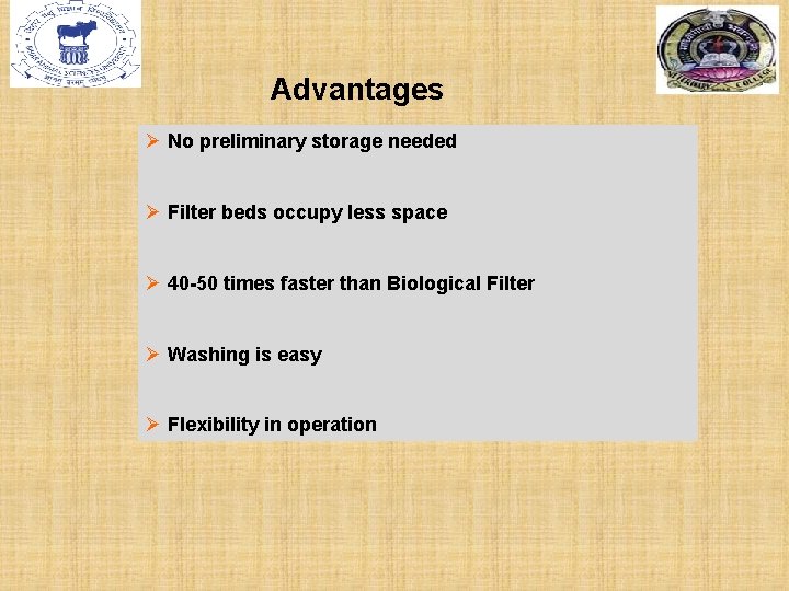 Advantages Ø No preliminary storage needed Ø Filter beds occupy less space Ø 40