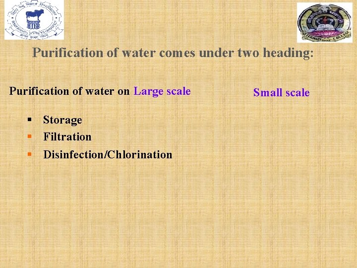 Purification of water comes under two heading: Purification of water on Large scale §