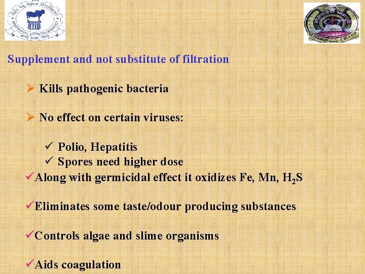 Supplement and not substitute of filtration Ø Kills pathogenic bacteria Ø No effect on