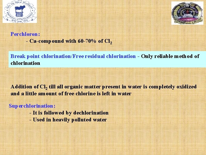 Perchloron: - Ca-compound with 60 -70% of Cl 2 Break point chlorination/Free residual chlorination