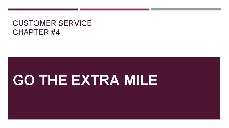 CUSTOMER SERVICE CHAPTER #4 GO THE EXTRA MILE 