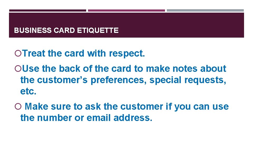 BUSINESS CARD ETIQUETTE Treat the card with respect. Use the back of the card