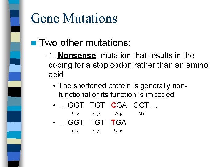 Gene Mutations n Two other mutations: – 1. Nonsense: mutation that results in the
