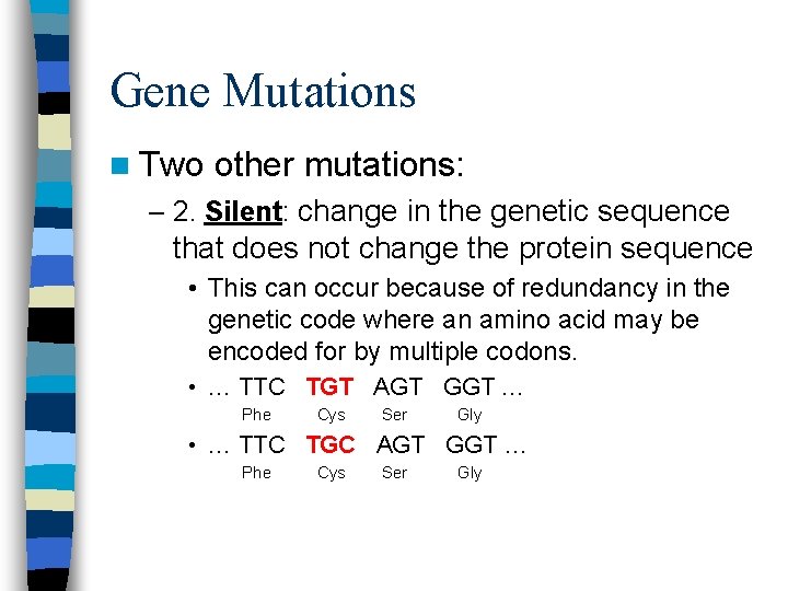 Gene Mutations n Two other mutations: – 2. Silent: change in the genetic sequence