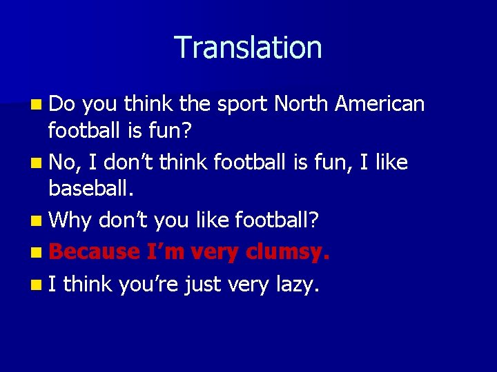 Translation n Do you think the sport North American football is fun? n No,