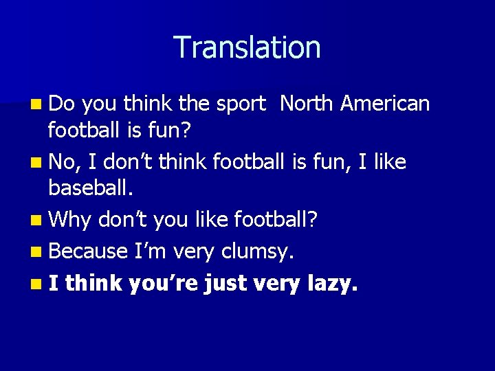 Translation n Do you think the sport North American football is fun? n No,