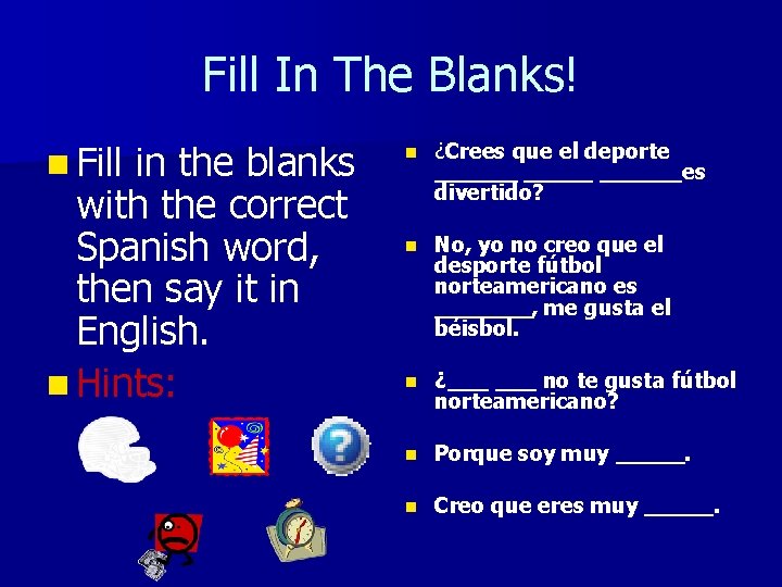 Fill In The Blanks! n Fill in the blanks with the correct Spanish word,