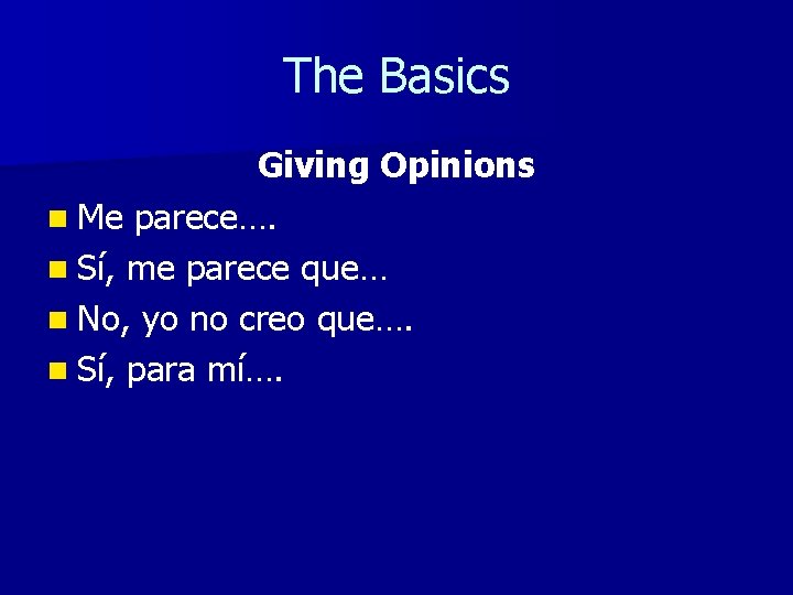 The Basics Giving Opinions n Me parece…. n Sí, me parece que… n No,