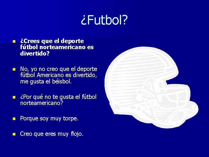 ¿Futbol? n ¿Crees que el deporte fútbol norteamericano es divertido? n No, yo no