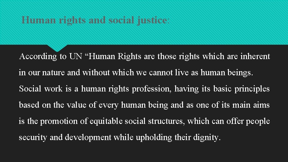 Human rights and social justice: According to UN “Human Rights are those rights which