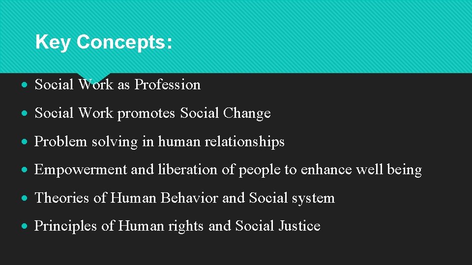 Key Concepts: Social Work as Profession Social Work promotes Social Change Problem solving in