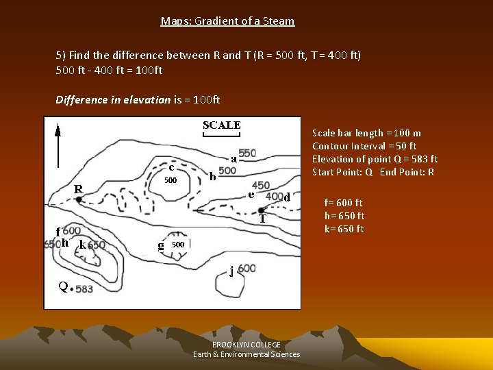 Maps: Gradient of a Steam 5) Find the difference between R and T (R