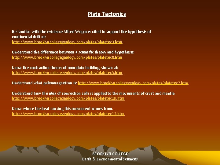 Plate Tectonics Be familiar with the evidence Alfred Wegener cited to support the hypothesis