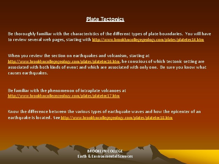 Plate Tectonics Be thoroughly familiar with the characteristics of the different types of plate