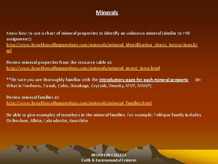 Minerals Know how to use a chart of mineral properties to identify an unknown