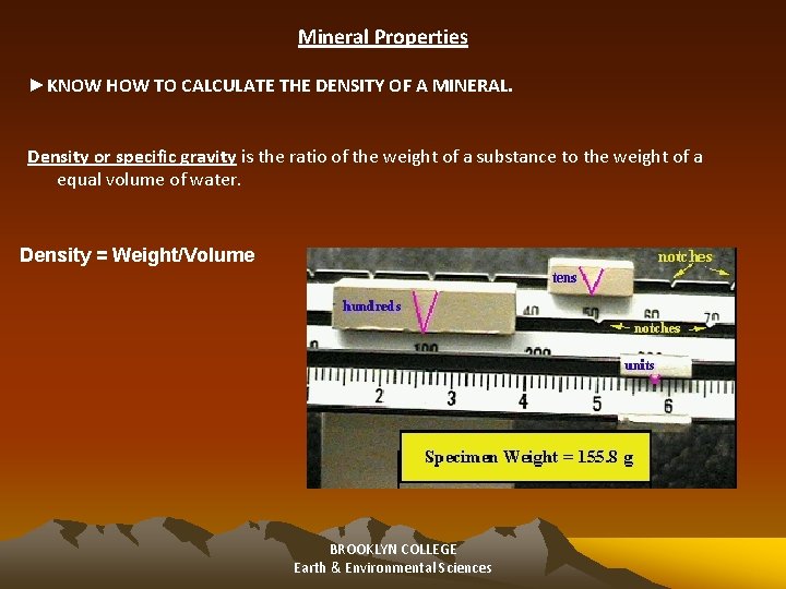 Mineral Properties ►KNOW HOW TO CALCULATE THE DENSITY OF A MINERAL. Density or specific