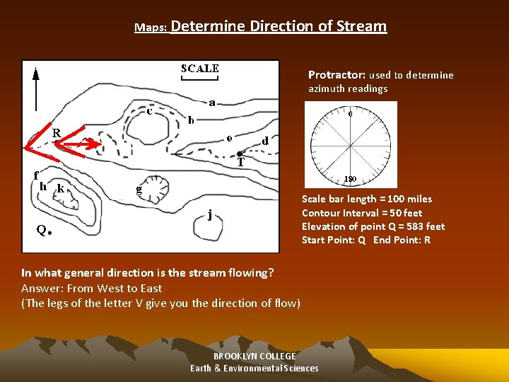 Maps: Determine Direction of Stream Protractor: used to determine azimuth readings Scale bar length