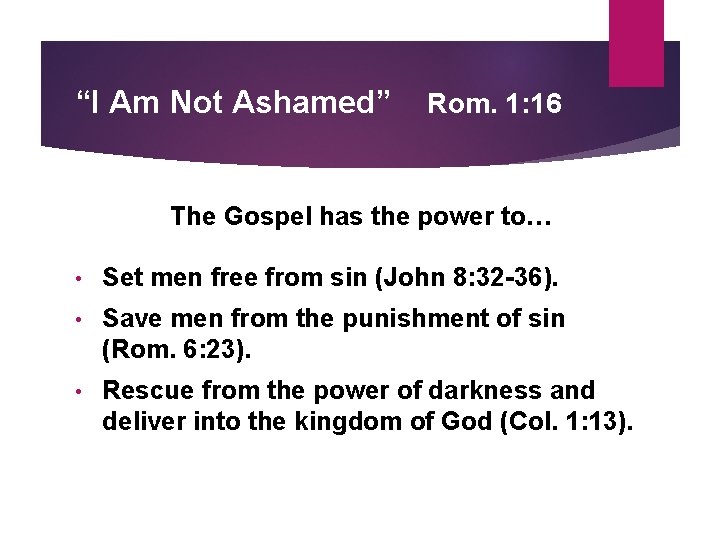 “I Am Not Ashamed” Rom. 1: 16 The Gospel has the power to… •