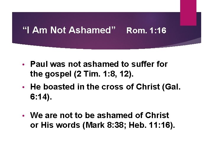 “I Am Not Ashamed” Rom. 1: 16 • Paul was not ashamed to suffer