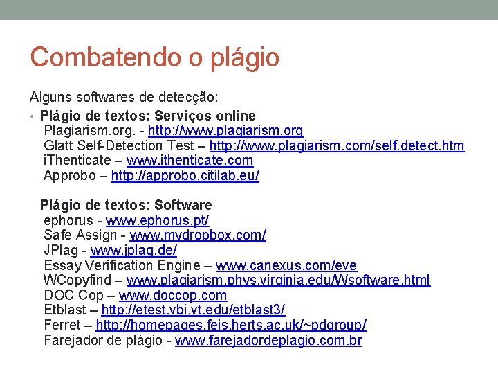 Combatendo o plágio Alguns softwares de detecção: • Plágio de textos: Serviços online Plagiarism.
