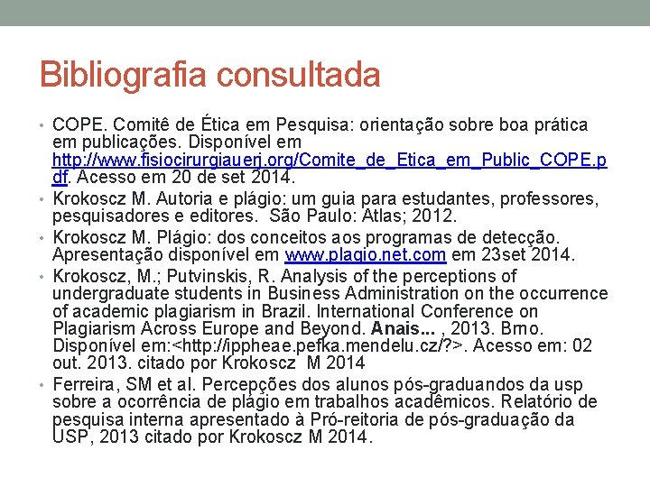 Bibliografia consultada • COPE. Comitê de Ética em Pesquisa: orientação sobre boa prática •