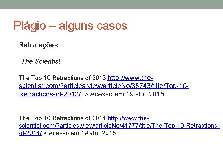 Plágio – alguns casos Retratações: The Scientist The Top 10 Retractions of 2013 http: