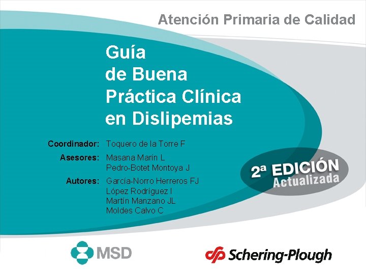 Atención Primaria de Calidad Guía de Buena Práctica Clínica en Dislipemias Coordinador: Toquero de