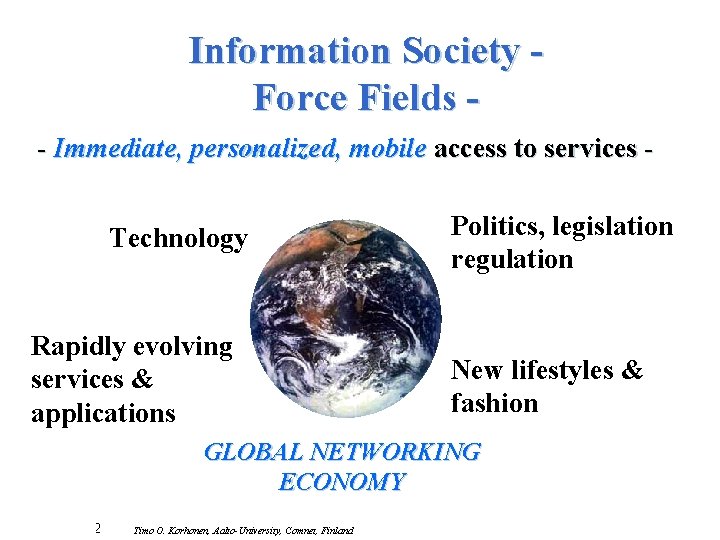 Information Society Force Fields - Immediate, personalized, mobile access to services Technology Rapidly evolving